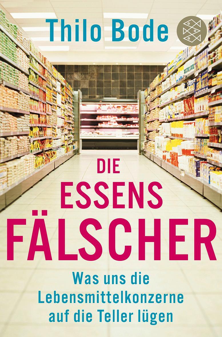 Cover: 9783596188482 | Die Essensfälscher | Thilo Bode | Taschenbuch | Deutsch | 2011