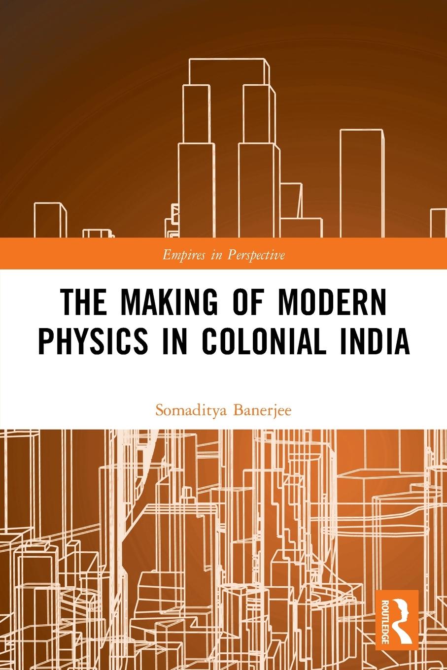 Cover: 9780367494964 | The Making of Modern Physics in Colonial India | Somaditya Banerjee