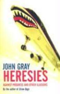 Cover: 9781862077188 | Heresies | Against Progress And Other Illusions | John Gray | Buch
