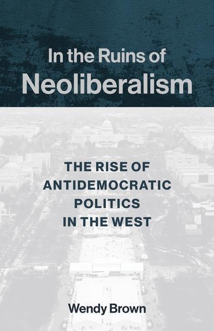 Cover: 9780231193856 | In the Ruins of Neoliberalism | Wendy Brown | Taschenbuch | Englisch