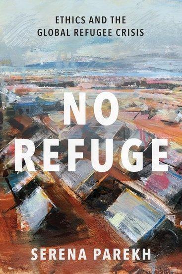 Cover: 9780197507995 | No Refuge | Ethics and the Global Refugee Crisis | Serena Parekh