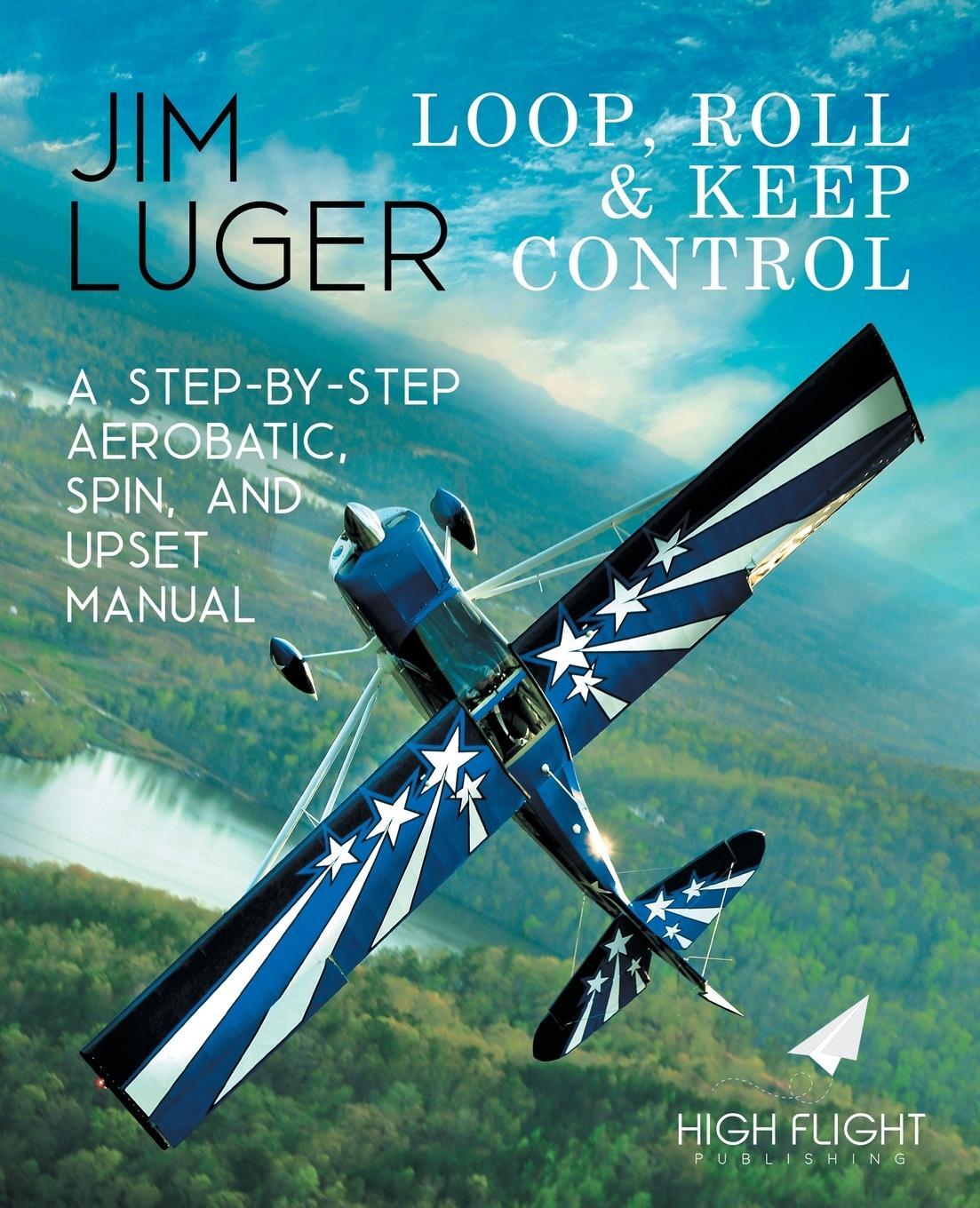 Cover: 9781733098229 | Loop, Roll, and Keep Control - A Step-By-Step Aerobatic, Spin, and...