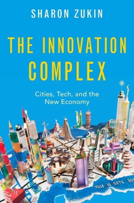 Cover: 9780190083830 | The Innovation Complex: Cities, Tech, and the New Economy | Zukin