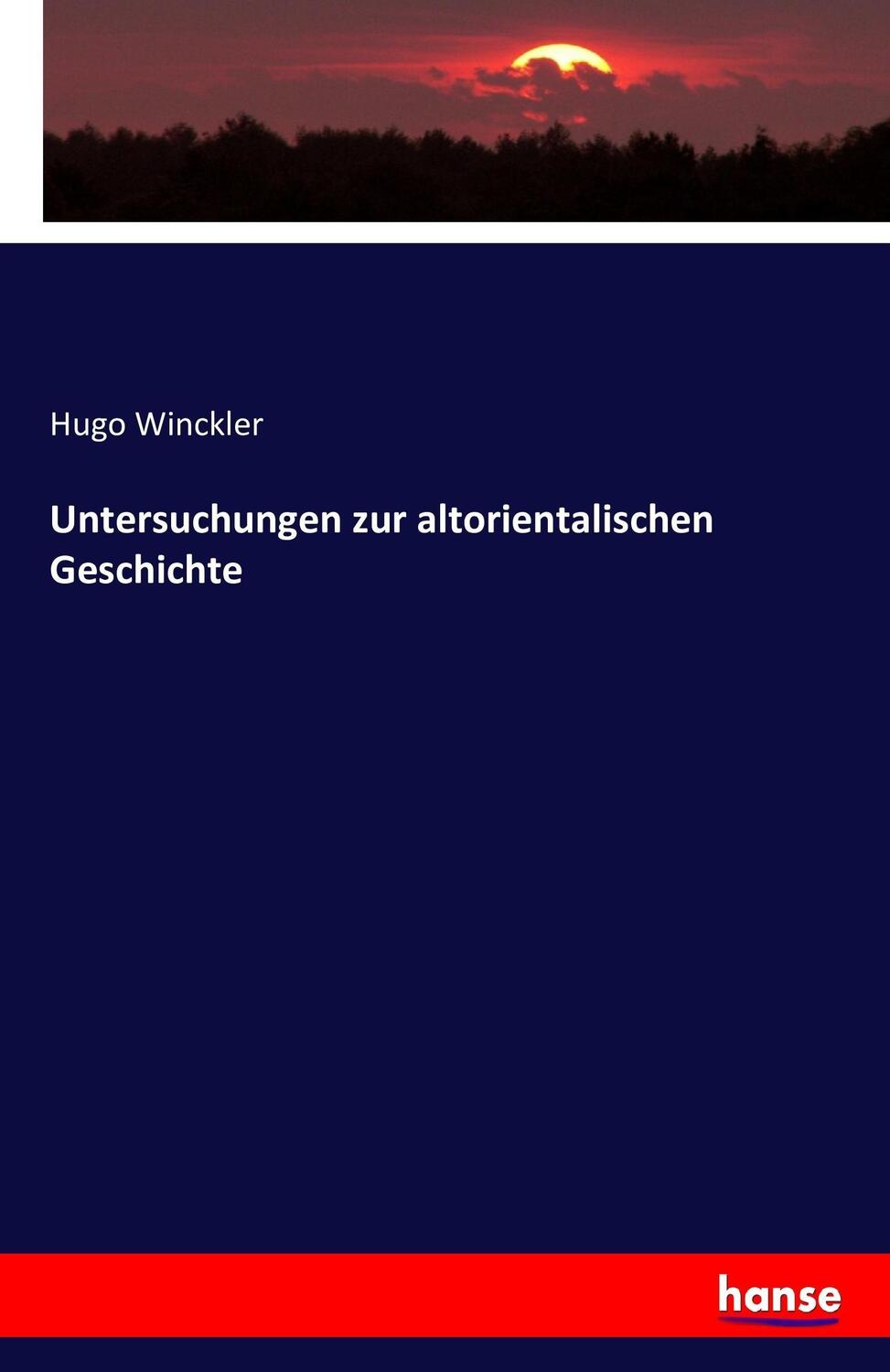 Cover: 9783742841339 | Untersuchungen zur altorientalischen Geschichte | Hugo Winckler | Buch