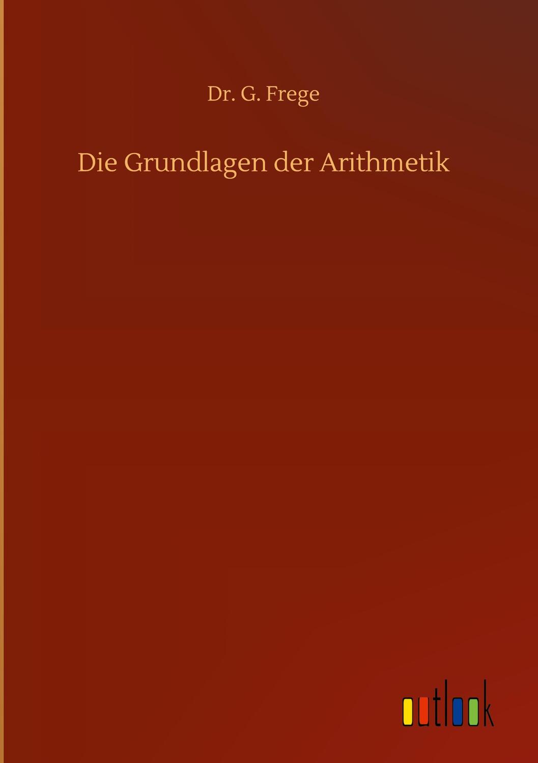 Cover: 9783752398236 | Die Grundlagen der Arithmetik | G. Frege | Buch | 92 S. | Deutsch