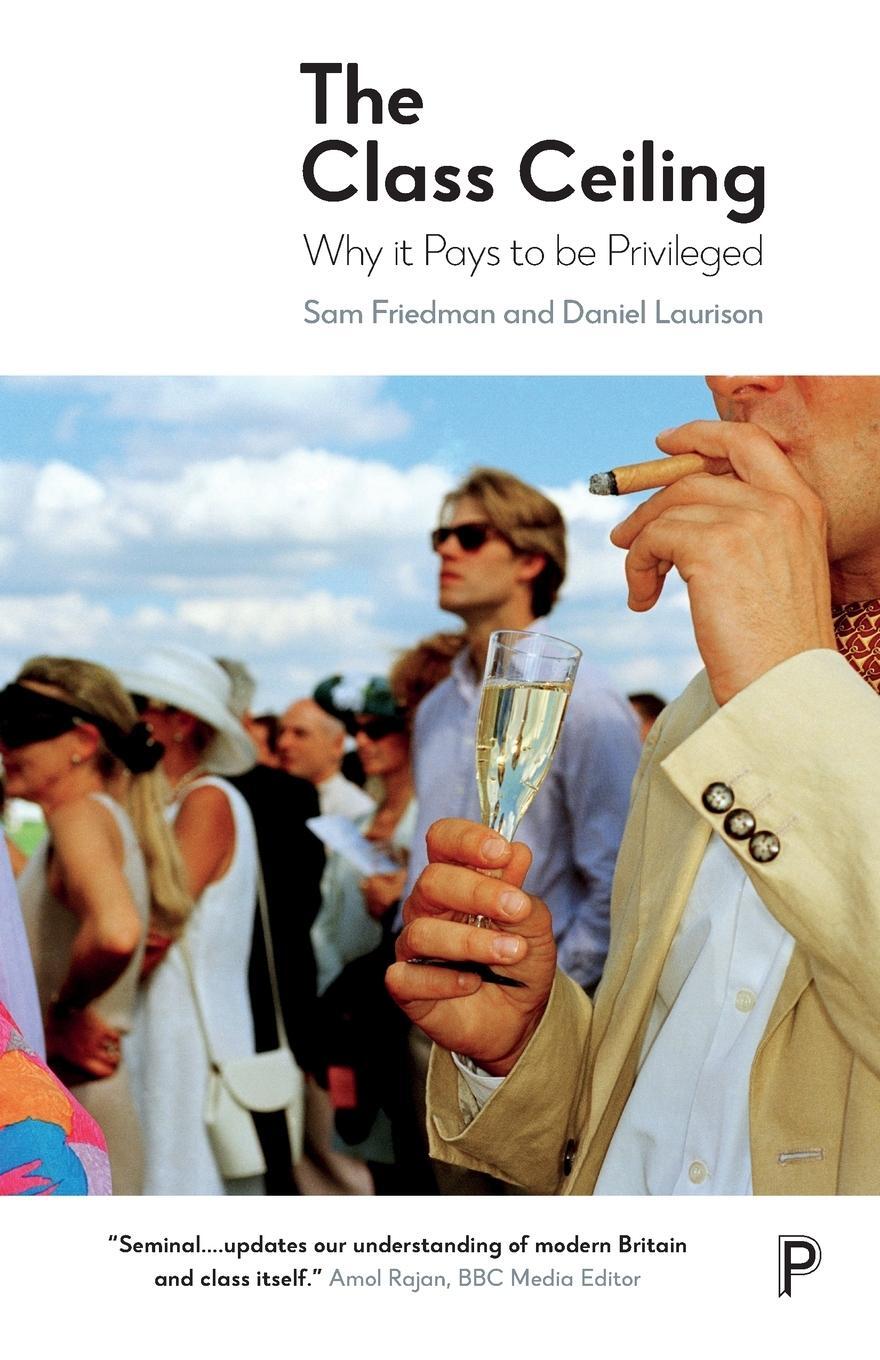 Cover: 9781447336105 | The Class Ceiling | Why it Pays to be Privileged | Daniel Laurison