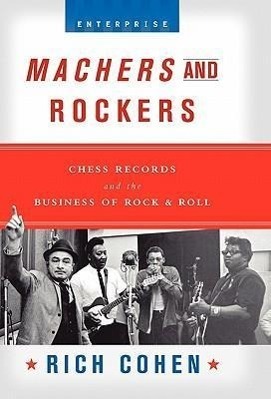 Cover: 9780393052800 | Machers and Rockers | Chess Records and the Business of Rock &amp; Roll