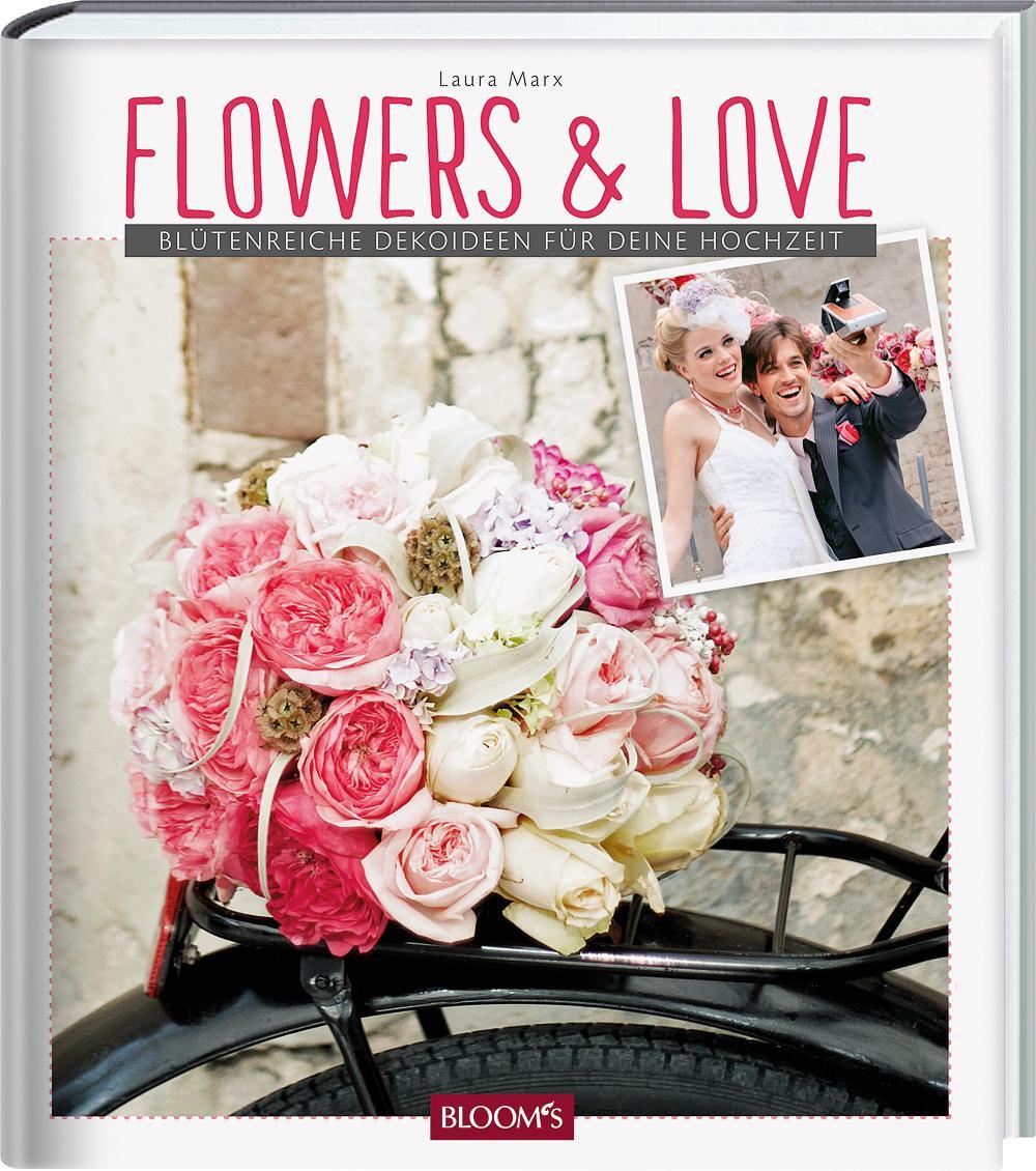 Cover: 9783945429143 | Flowers &amp; Love | Blütenreiche Dekoideen für deine Hochzeit | Marx