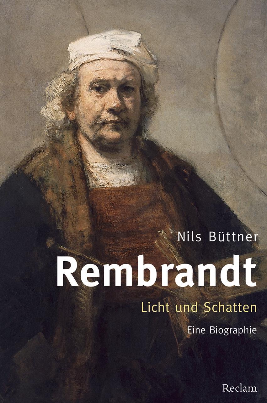 Cover: 9783150109656 | Rembrandt. Licht und Schatten | Eine Biographie | Nils Büttner | Buch