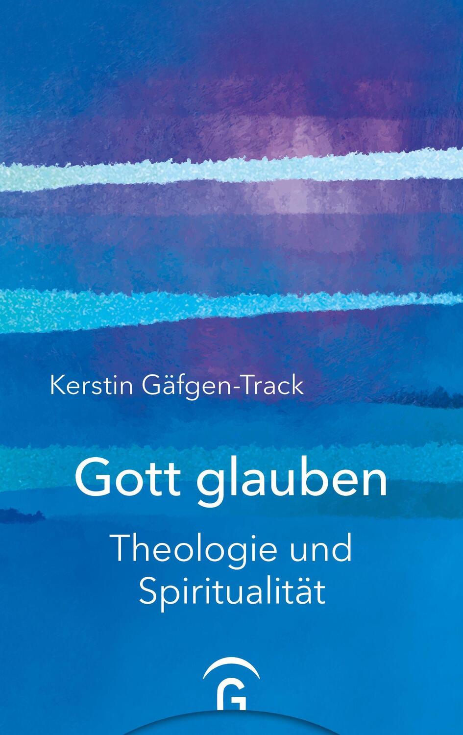 Cover: 9783579074771 | Gott glauben | Theologie und Spiritualität | Kerstin Gäfgen-Track