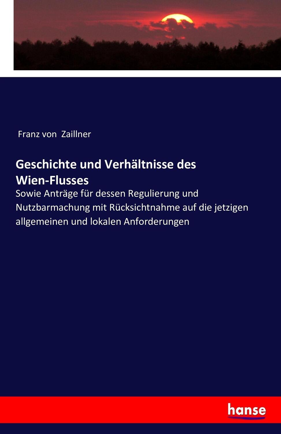 Cover: 9783743316928 | Geschichte und Verhältnisse des Wien-Flusses | Franz Von Zaillner