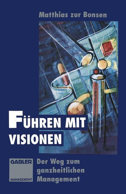 Cover: 9783322913142 | Führen mit Visionen | Der Weg zum ganzheitlichen Management | Buch