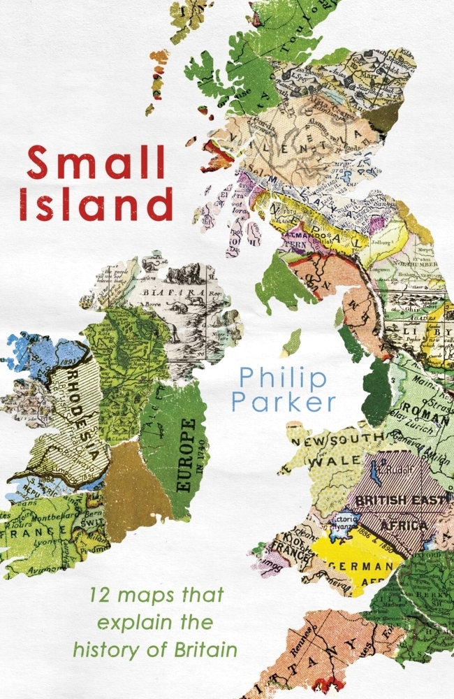 Cover: 9780241368268 | Small Island | 12 Maps That Explain The History of Britain | Parker