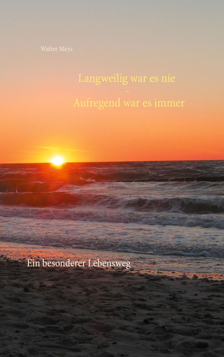 Cover: 9783753425085 | Langweilig war es nie - Aufregend war es immer | Walter Meys | Buch