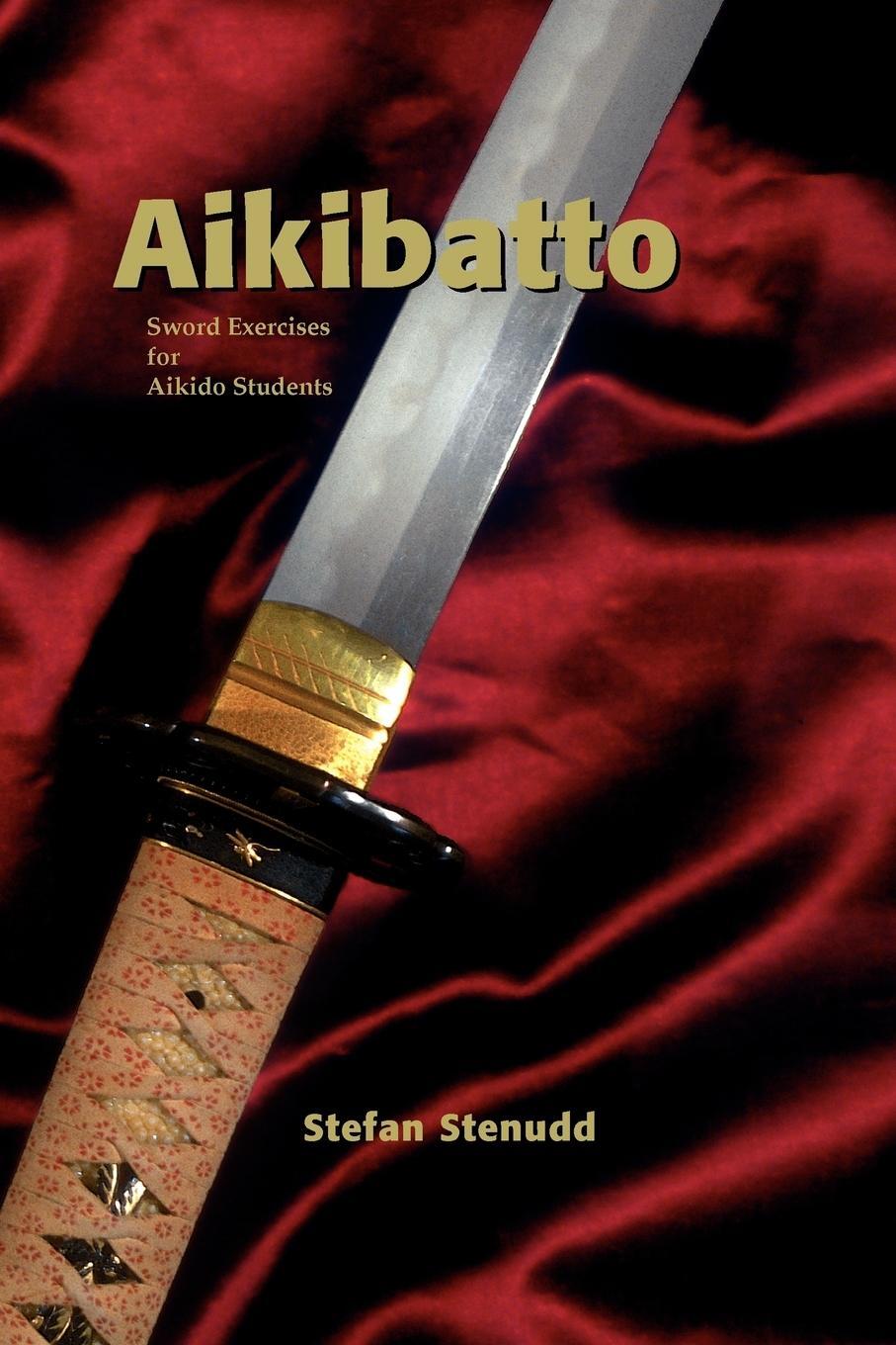Cover: 9789178940233 | Aikibatto | Sword Exercises for Aikido Students | Stefan Stenudd