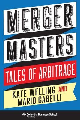 Cover: 9780231190428 | Merger Masters | Tales of Arbitrage | Kate Welling (u. a.) | Buch