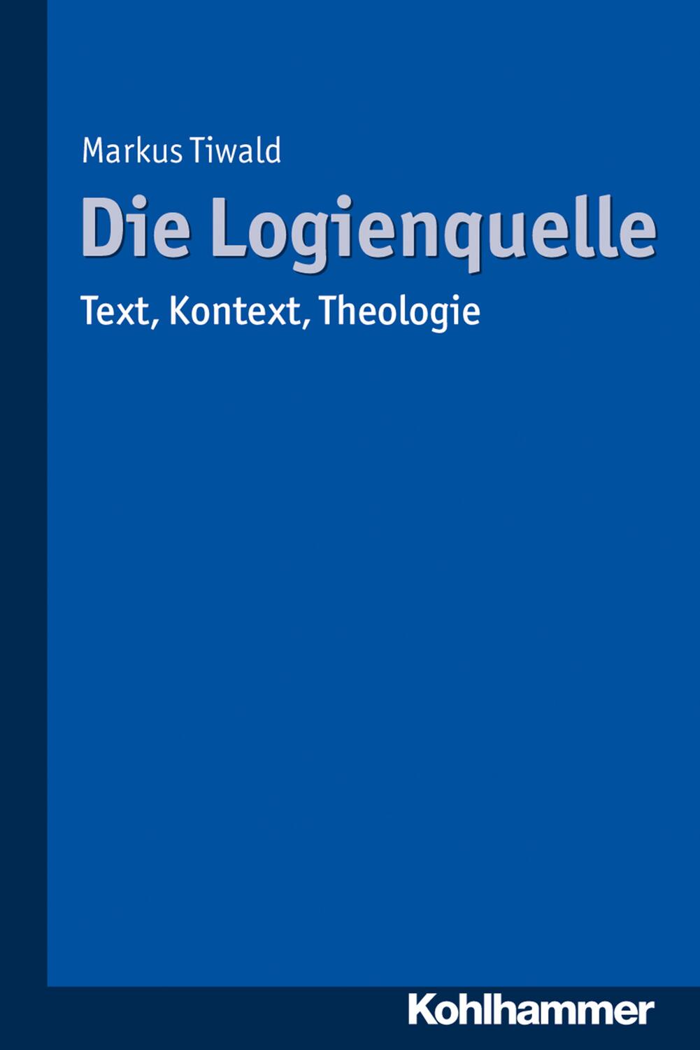 Cover: 9783170256279 | Die Logienquelle | Text, Kontext, Theologie | Markus Tiwald | Buch