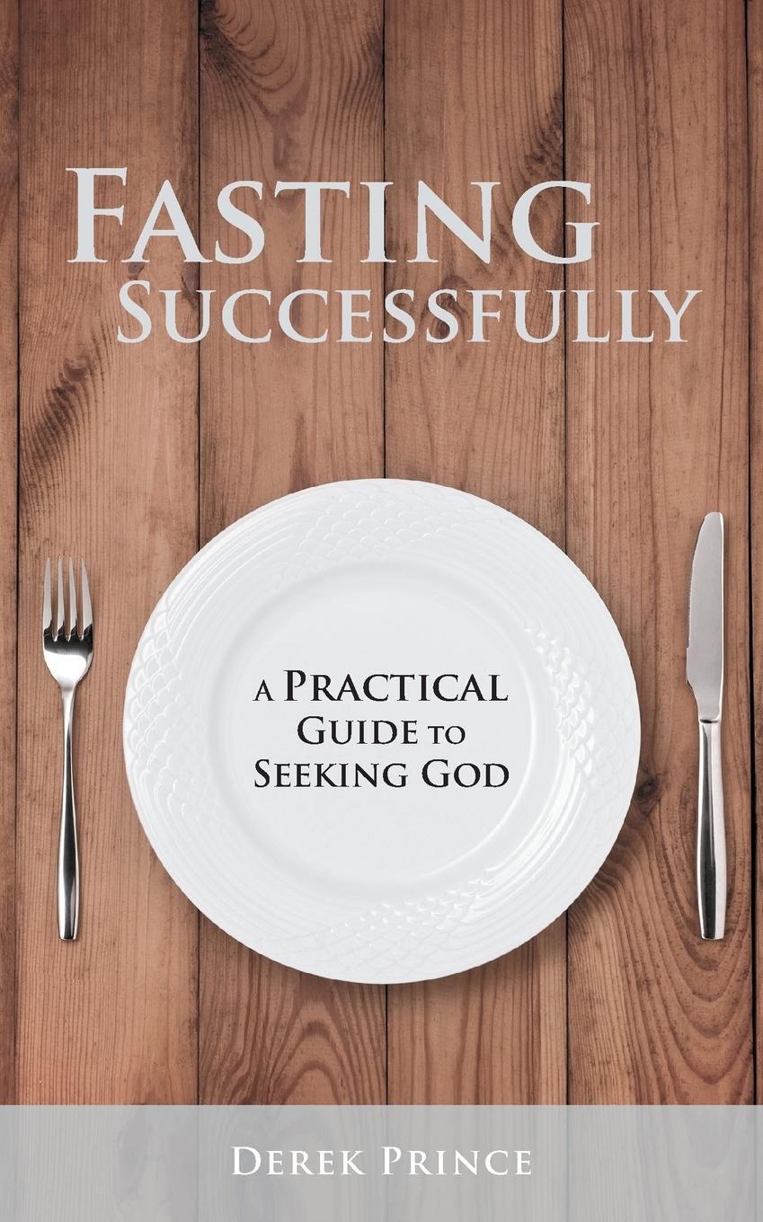 Cover: 9781782635635 | Fasting Successfully | A Practical Guide to Seeking God | Derek Prince