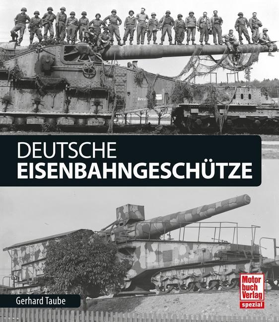 Cover: 9783613039759 | Deutsche Eisenbahngeschütze | Gerhard Taube | Buch | Deutsch | 2017
