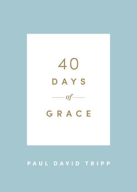 Cover: 9781433574290 | 40 Days of Grace | Paul David Tripp | Taschenbuch | Englisch | 2020
