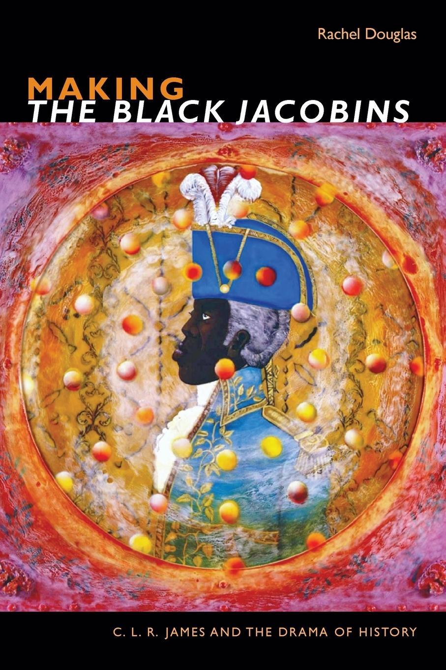 Cover: 9781478004875 | Making The Black Jacobins | C. L. R. James and the Drama of History