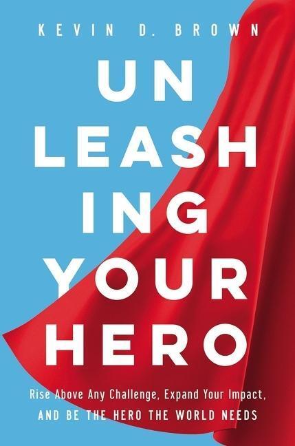 Cover: 9781400228768 | Unleashing Your Hero | Kevin D. Brown | Buch | Gebunden | Englisch