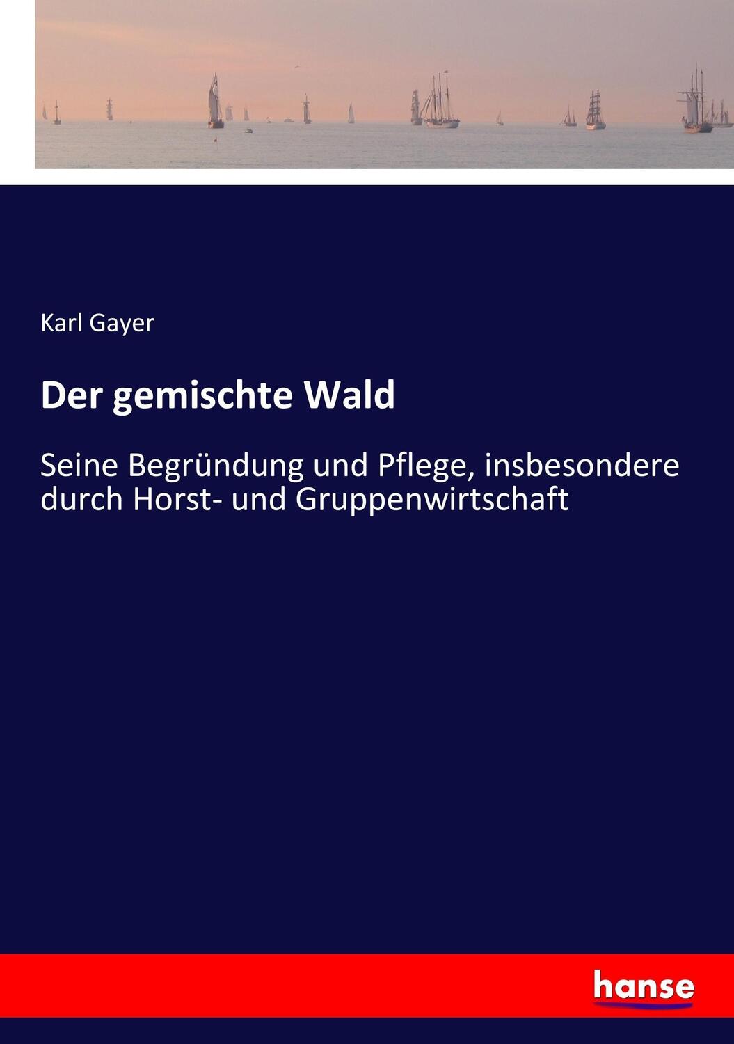 Cover: 9783743697270 | Der gemischte Wald | Karl Gayer | Taschenbuch | Paperback | 176 S.