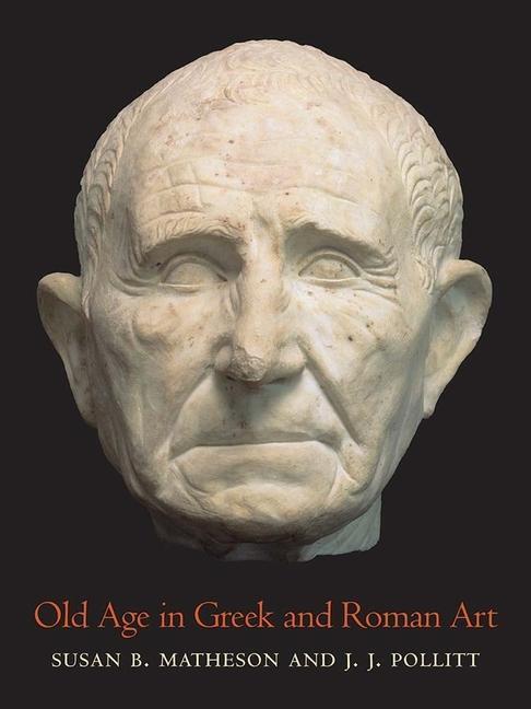 Cover: 9780300266566 | Old Age in Greek and Roman Art | Susan B Matheson (u. a.) | Buch