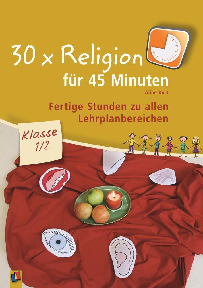 Cover: 9783834609601 | 30 x Religion für 45 Minuten Klasse 1/2 | Aline Kurt | Taschenbuch