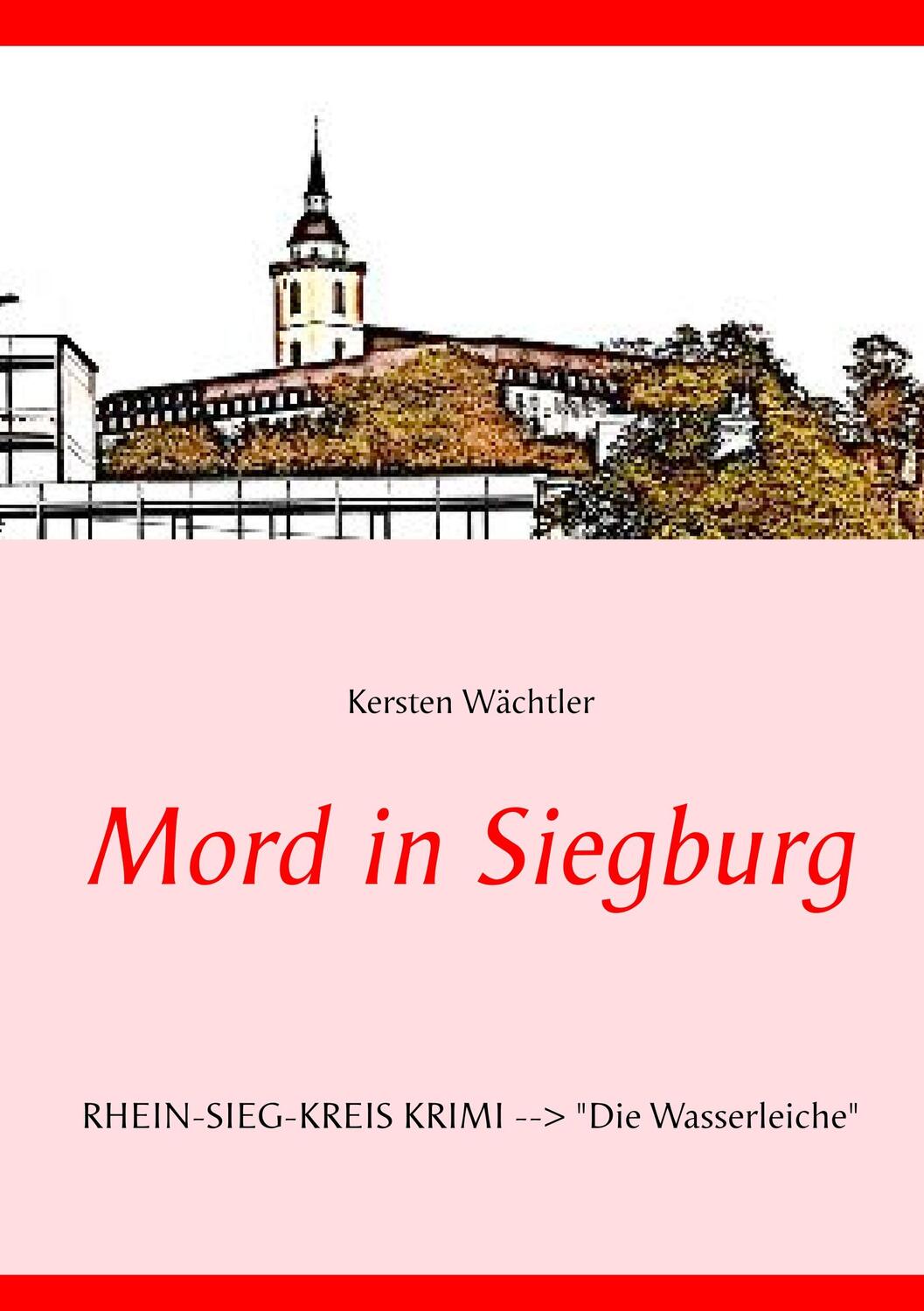 Cover: 9783744898805 | Mord in Siegburg | RHEIN-SIEG-KREIS KRIMI --> "Die Wasserleiche"
