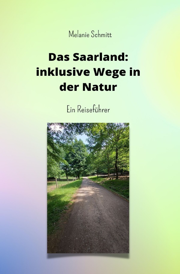 Cover: 9783756518029 | Das Saarland: inklusive Wege in der Natur | Ein Reiseführer. DE | Buch