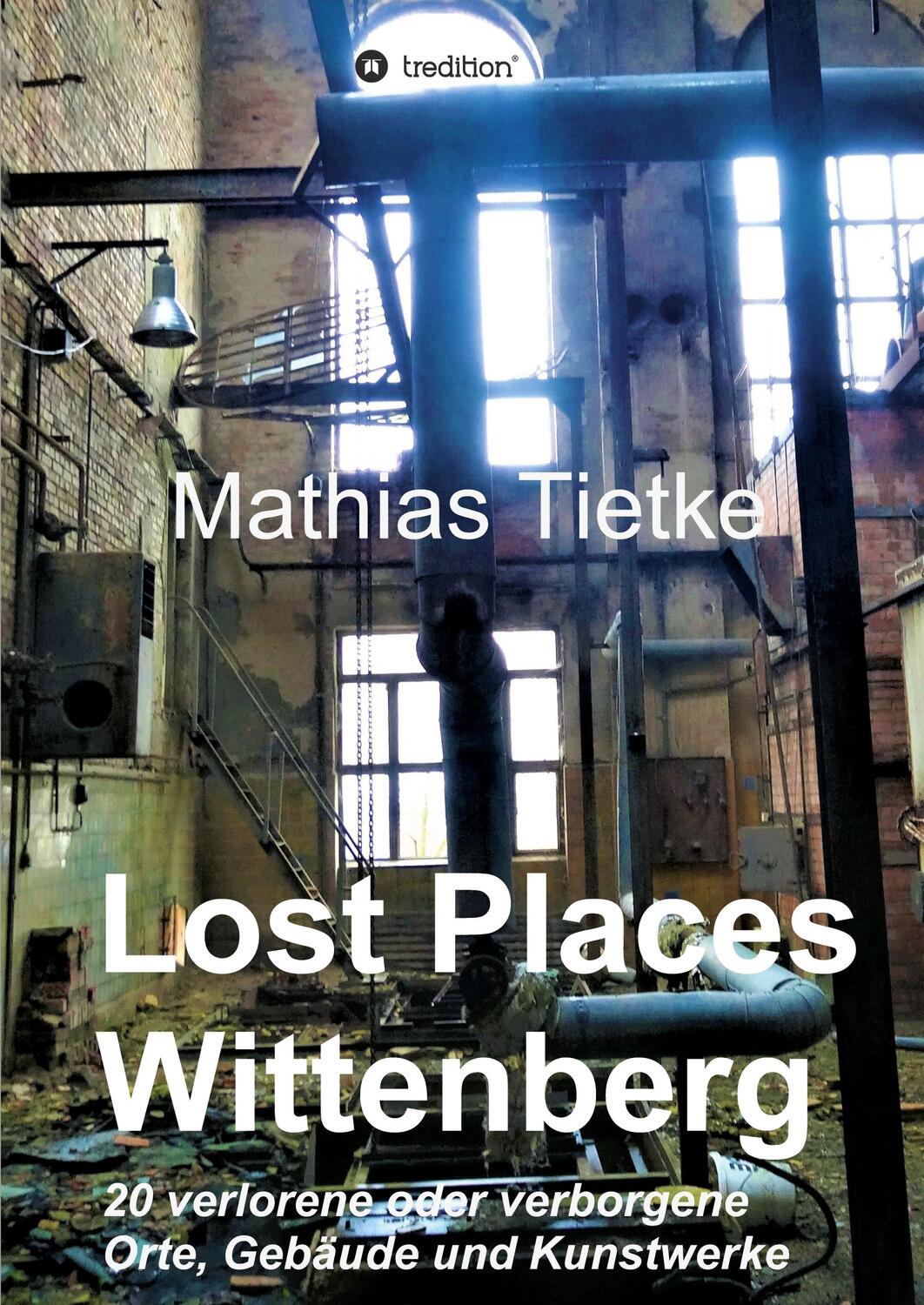 Cover: 9783746920955 | Lost Places - Wittenberg | Mathias Tietke | Taschenbuch | tredition