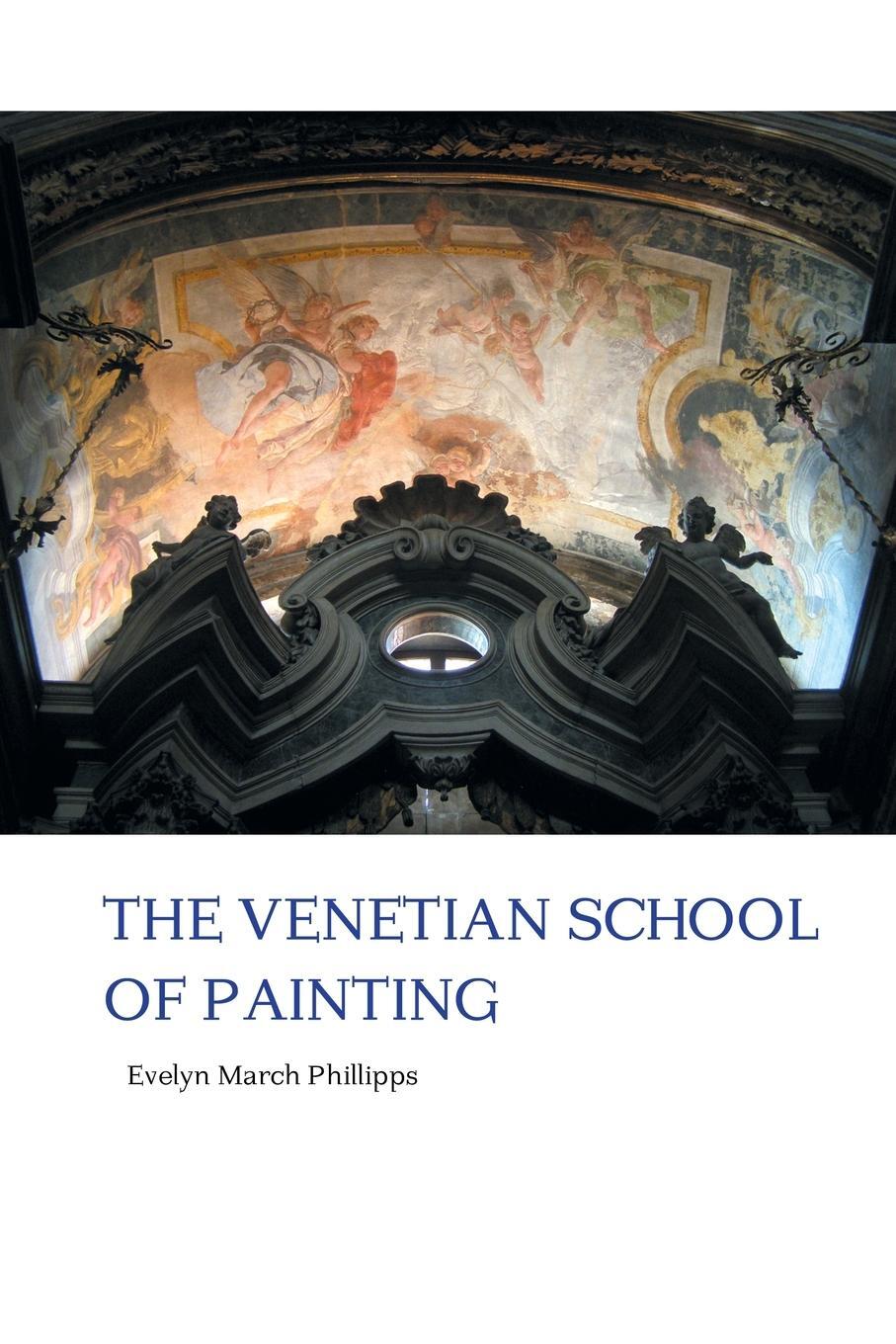 Cover: 9781861716385 | THE VENETIAN SCHOOL OF PAINTING | Evelyn March Phillipps | Taschenbuch