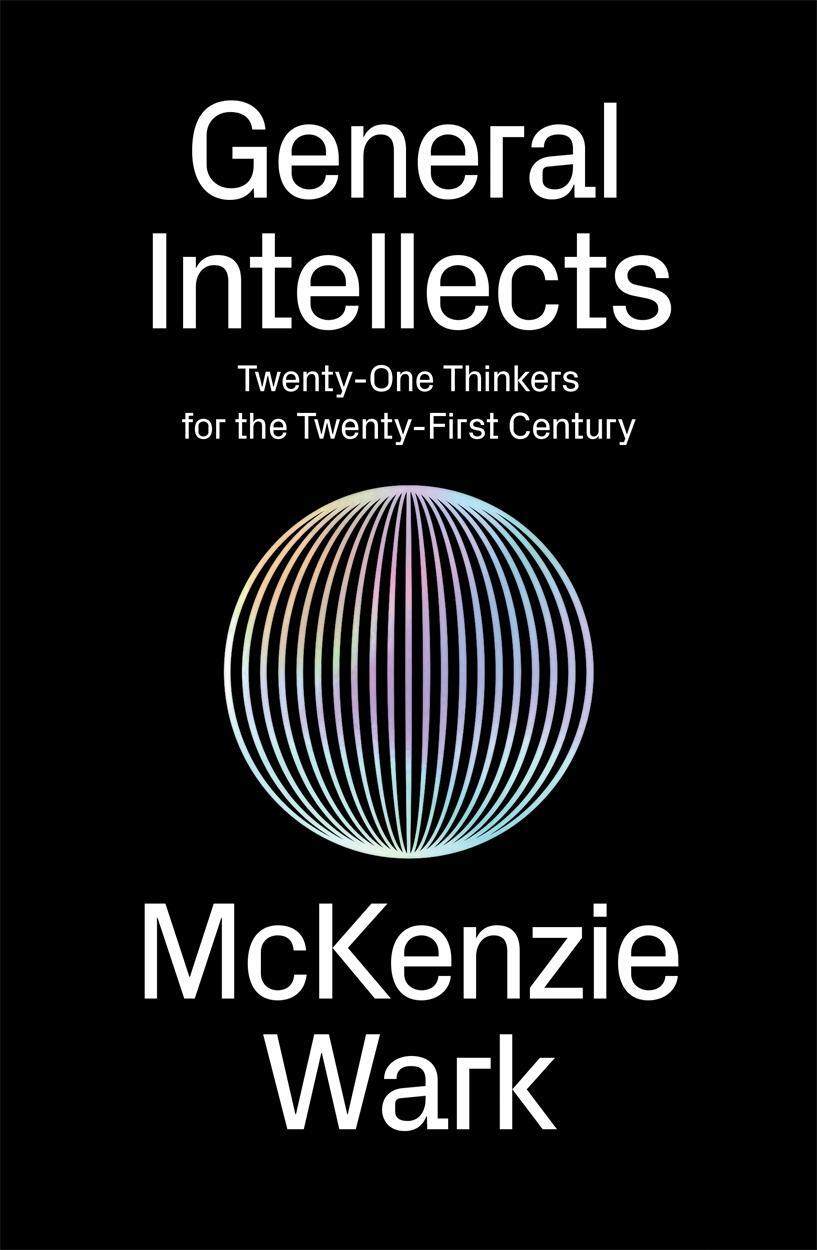Cover: 9781786631909 | General Intellects | Twenty-One Thinkers for the 21st Century | Wark