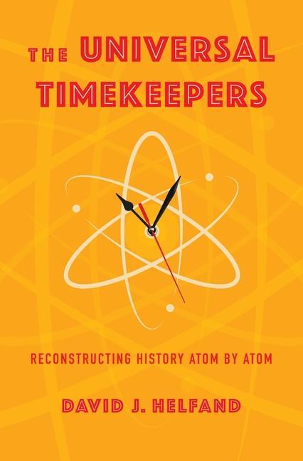 Cover: 9780231210980 | The Universal Timekeepers | Reconstructing History Atom by Atom | Buch
