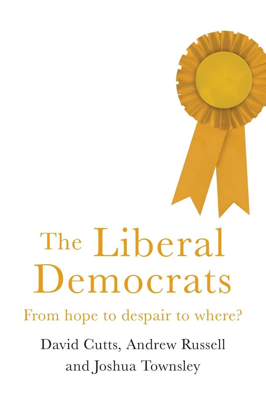 Cover: 9781526127839 | The Liberal Democrats | From hope to despair to where? | Cutts (u. a.)