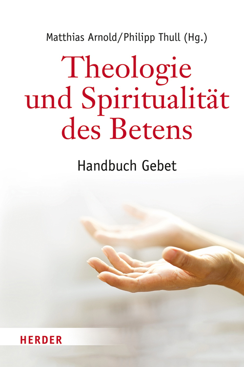 Cover: 9783451375705 | Theologie und Spiritualität des Betens | Handbuch Gebet | Buch | 2016