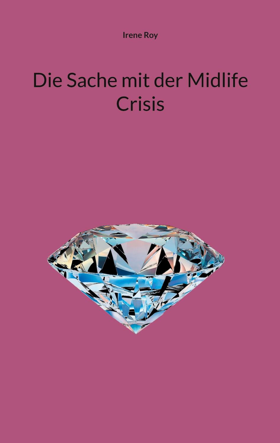 Cover: 9783758370243 | Die Sache mit der Midlife Crisis | Irene Roy | Taschenbuch | Paperback
