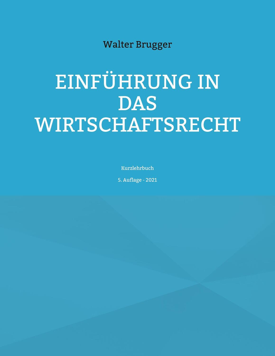 Cover: 9783754374948 | Einführung in das Wirtschaftsrecht | Kurzlehrbuch | Walter Brugger