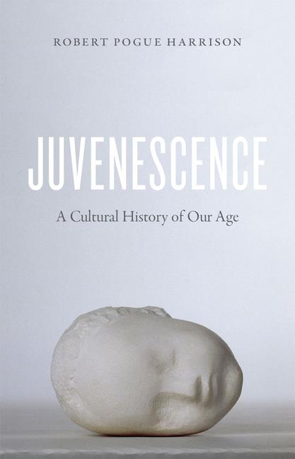 Cover: 9780226381961 | Juvenescence | A Cultural History of Our Age | Robert Pogue Harrison