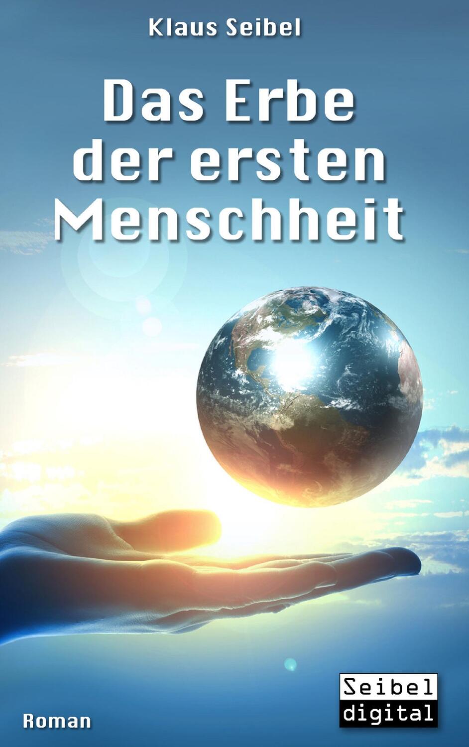 Cover: 9783741279751 | Das Erbe der ersten Menschheit | Klaus Seibel | Taschenbuch | 2016