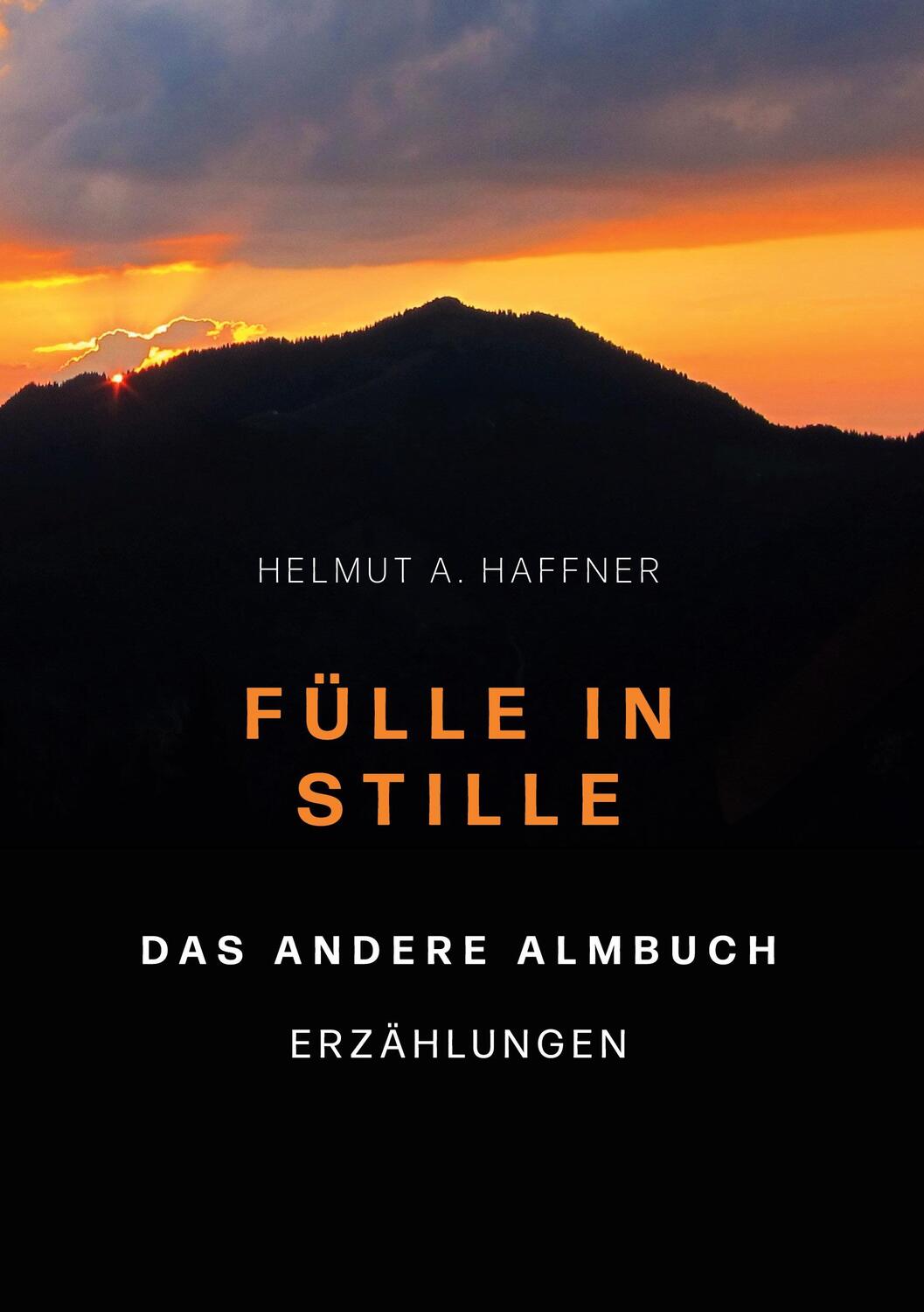 Cover: 9783753430799 | Fülle in Stille. Das andere Almbuch | Erzählungen | Helmut A. Haffner