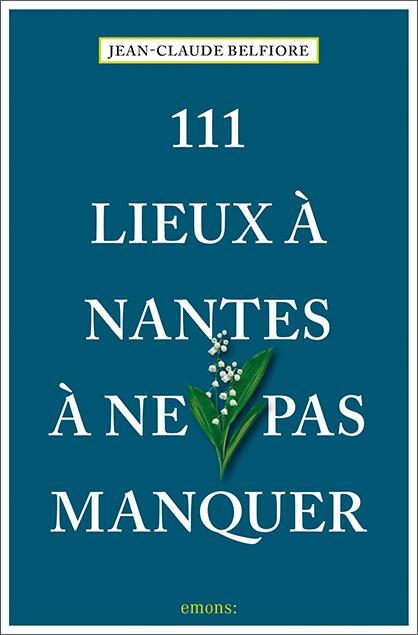 Cover: 9783740810528 | 111 Lieux à Nantes à ne pas manquer | Guide touristique | Belfiore
