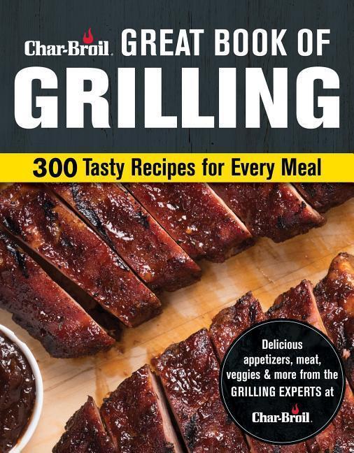 Cover: 9781580118019 | Char-Broil Big Book of Grilling | 200 Tasty Recipes for Every Meal