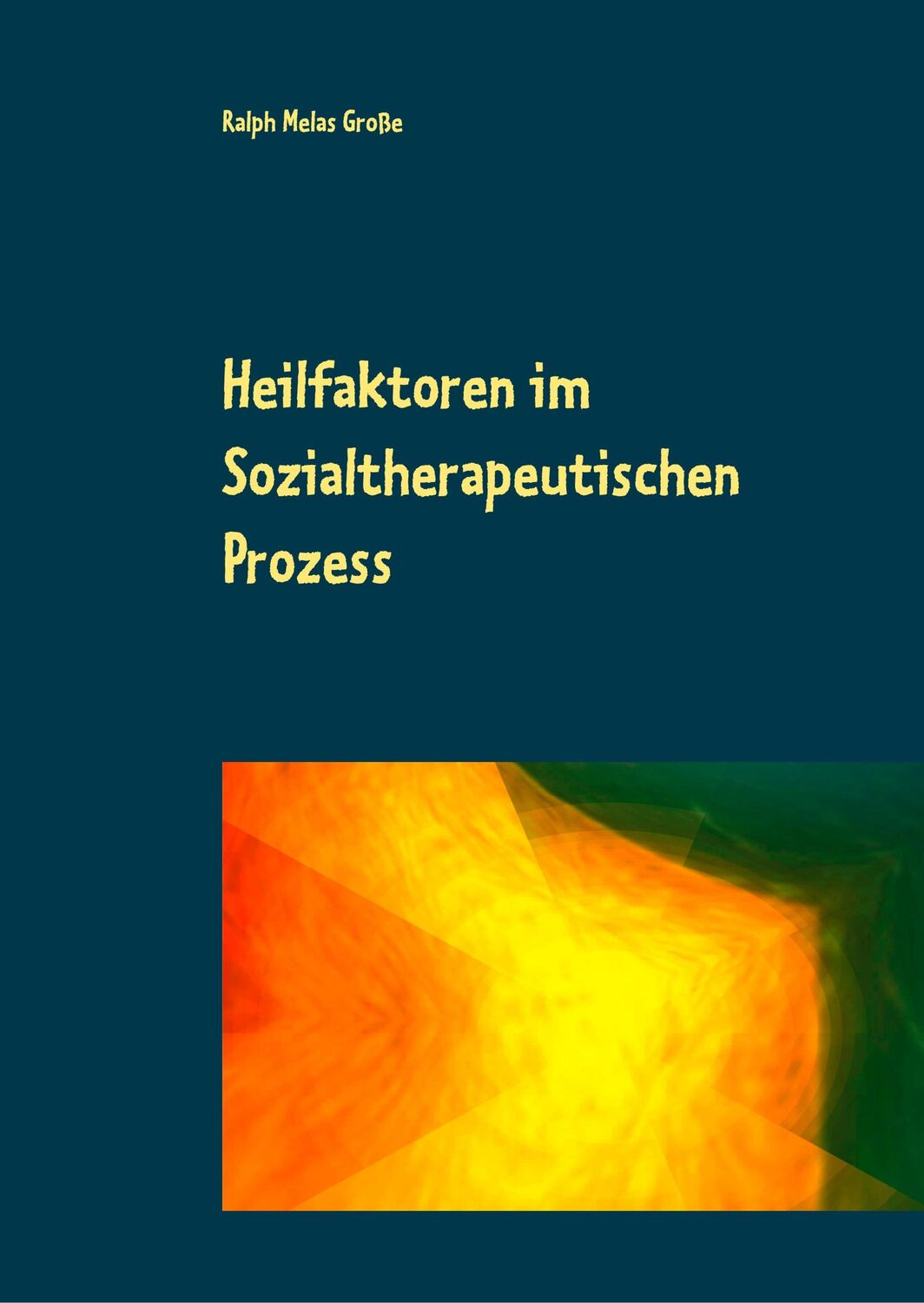 Cover: 9783749464784 | Heilfaktoren im Sozialtherapeutischen Prozess | Ralph Melas Große