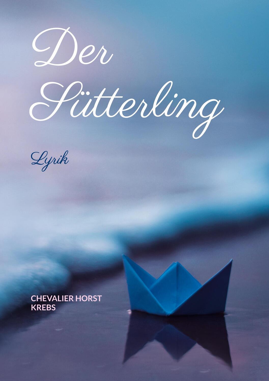 Cover: 9783753490274 | Der Sütterling | Lyrik | Chevalier Horst Krebs | Taschenbuch | 108 S.