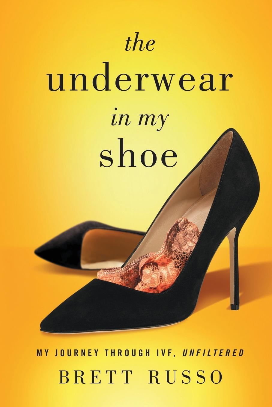 Cover: 9781544514628 | The Underwear in My Shoe | My Journey Through IVF, Unfiltered | Russo