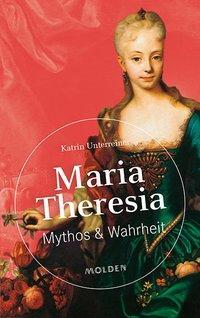 Cover: 9783222150111 | Maria Theresia | Mythos & Wahrheit | Katrin Unterreiner | Buch | 2017