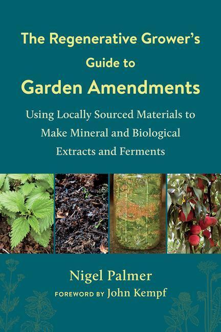 Cover: 9781603589888 | The Regenerative Grower's Guide to Garden Amendments: Using Locally...