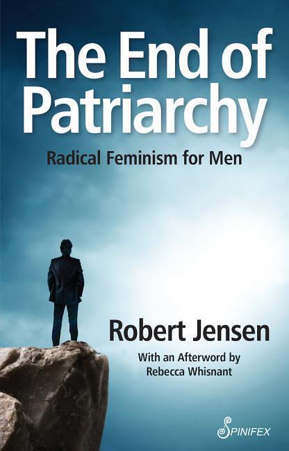 Cover: 9781742199924 | The End of Patriarchy | Radical Feminism for Men | Robert Jensen
